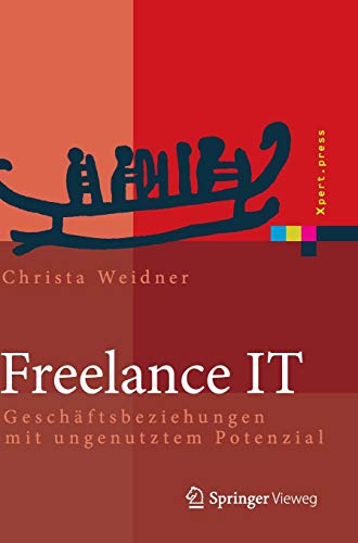 Freelance IT: Geschäftsbeziehungen mit ungenutztem Potenzial (Xpert.press) von Springer Vieweg